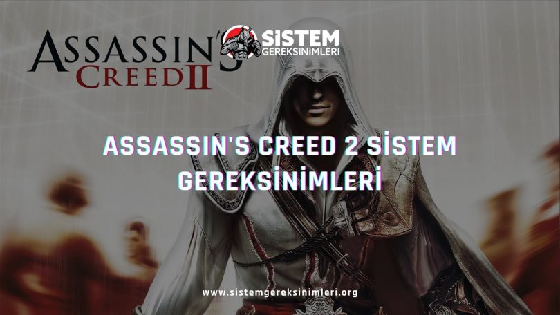 Assassin's Creed 2 Sistem Gereksinimleri: Assassin's Creed 2 Minimum ve Önerilen Sistem Gereksinimleri, tavsiye edilen sistem gereksinimleri nelerdir