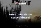 Dying Light Sistem Gereksinimleri: Dying Light Minimum ve Önerilen Sistem Gereksinimleri, tavsiye edilen dying light sistem gereksinimleri nelerdir