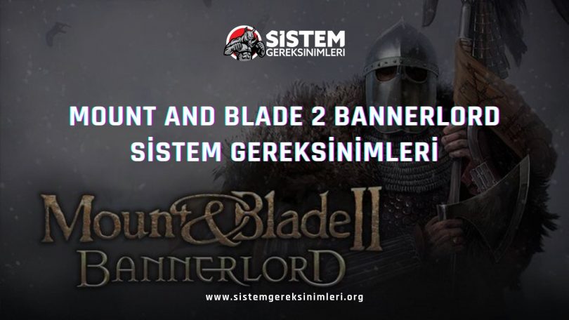 Mount and Blade Bannerlord 2 Sistem Gereksinimleri: Bannerlord Minimum ve Önerilen Sistem Gereksinimleri, tavsiye edilen sistem gereksinimleri nelerdir