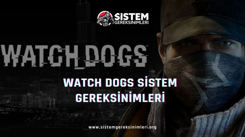 Watch Dogs Sistem Gereksinimleri: Watch Dogs Minimum ve Önerilen Sistem Gereksinimleri, tavsiye edilen watch dogs sistem gereksinimleri