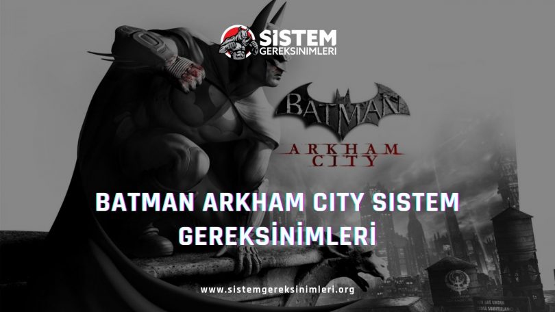 Batman Arkham City Sistem Gereksinimleri: Batman Arkham City Minimum ve Önerilen Sistem Gereksinimleri PC, batman arkham city tavsiye edilen sistem gereksinimleri nelerdir