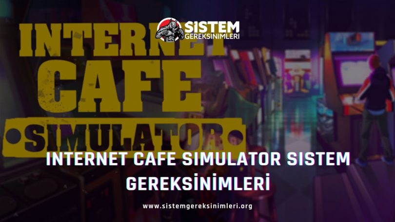 Internet Cafe Simulator Sistem Gereksinimleri: Internet Cafe Simulator Minimum ve Önerilen Sistem Gereksinimleri PC, internet cafe simulator tavsiye edilen sistem gereksinimleri nelerdir