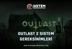 Outlast 2 Sistem Gereksinimleri: Outlast 2 Minimum ve Önerilen Sistem Gereksinimleri PC, outlast 2 tavsiye edilen sistem gereksinimleri nelerdir