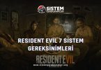 Resident Evil 7 Biohazard Sistem Gereksinimleri: Resident Evil Minimum ve Önerilen Sistem Gereksinimleri PC, resident evil 7 tavsiye edilen sistem gereksinimleri nelerdir