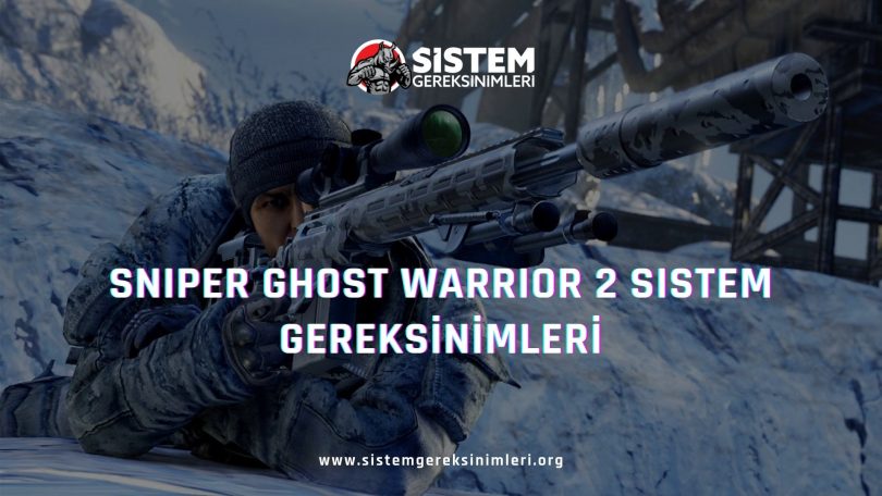 Sniper Ghost Warrior 2 Sistem Gereksinimleri: Minimum ve Önerilen Sistem Gereksinimleri PC, sniper ghost warrior 2 tavsiye edilen sistem gereksinimleri nelerdir