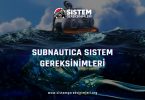 Subnautica Sistem Gereksinimleri: Subnautica Minimum ve Önerilen Sistem Gereksinimleri PC, subnautica tavsiye edilen sistem gereksinimleri nelerdir
