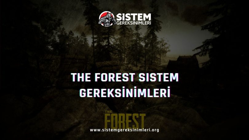 The Forest Sistem Gereksinimleri: The Forest Minimum ve Önerilen Sistem Gereksinimleri PC, the forest tavsiye edilen sistem gereksinimleri nelerdir