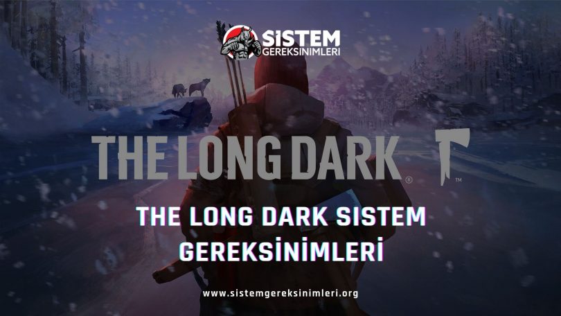 The Long Dark Sistem Gereksinimleri: The Long Dark Minimum ve Önerilen Sistem Gereksinimleri PC, long dark tavsiye edilen sistem gereksinimleri nelerdir